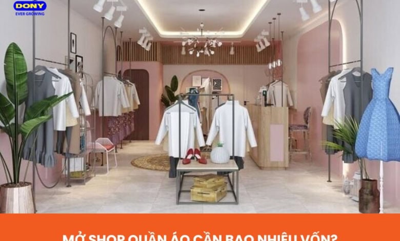 Mở Shop Quần Áo Cần Bao Nhiêu Vốn