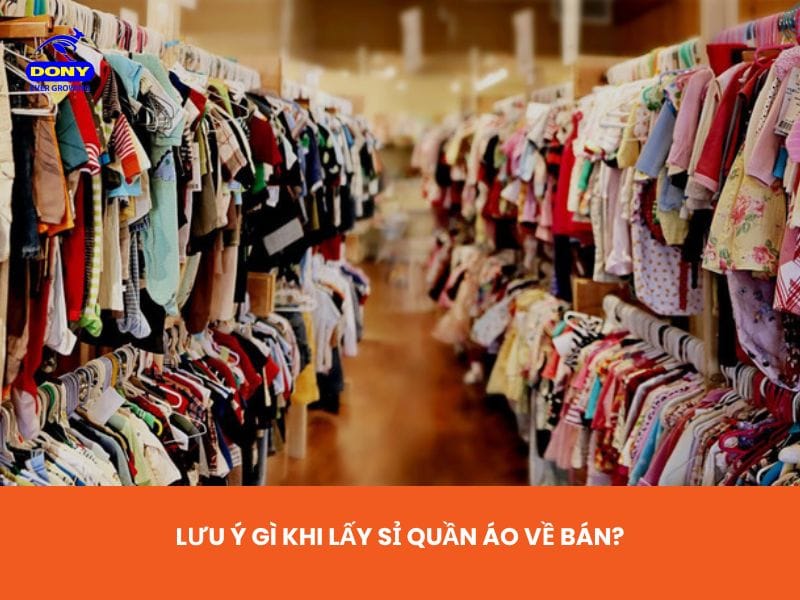 Lưu Ý Gì Khi Lấy Sỉ Quần Áo