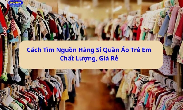 Nguồn Hàng Sỉ Quần Áo Trẻ Em