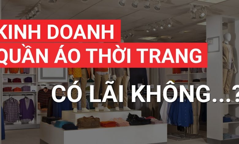 Kinh Quanh Quần Áo Thời Trang Có Lời Không