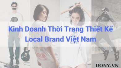 Top 3 Kinh Nghiệm Xương Máu Về Kinh Doanh Thời Trang Thiết Kế Local Brand Việt Nam