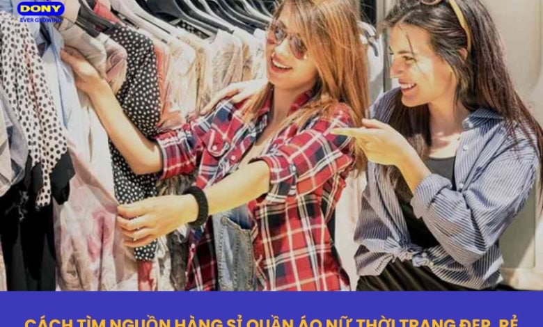 Cách Tìm Nguồn Hàng Sỉ Quần Áo Nữ
