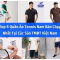 Top 8 Quần Áo Tennis Nam Bán Chạy Nhất Các Sàn Tmđt Việt Tốt Nhất