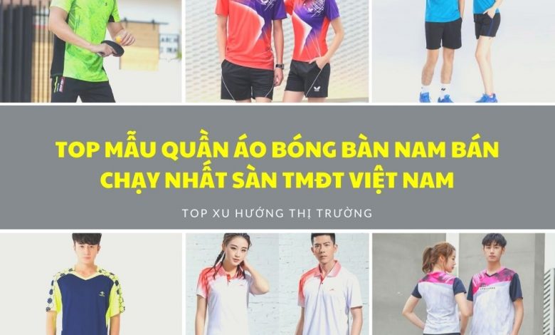 Top Mẫu Quần Áo Bóng Bàn Nam Bán Chạy Nhất Sàn Tmđt Việt Nam