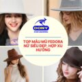 Top 10 Mẫu Mũ Fedora Nữ Siêu Đẹp, Hợp Xu Hướng Đẹp Rẻ