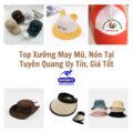 Top 6+ Xưởng May Mũ, Nón Theo Yêu Cầu Ở Tuyên Quang Bảo Đảm