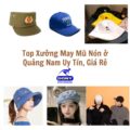 Top 5 Xưởng May Mũ, Nón Ở Quảng Nam Uy Tín, Giá Rẻ Giá Rẻ Nhất