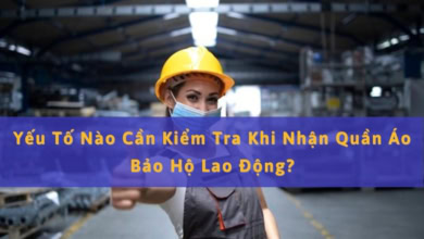 Yếu Tố Nào Cần Kiểm Tra Khi Nhận Quần Áo Bảo Hộ