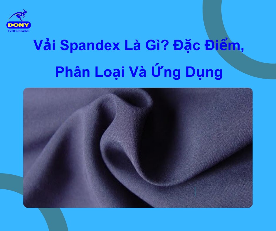 Vải Spandex Là Gì? Đặc Điểm, Phân Loại Và Ứng Dụng