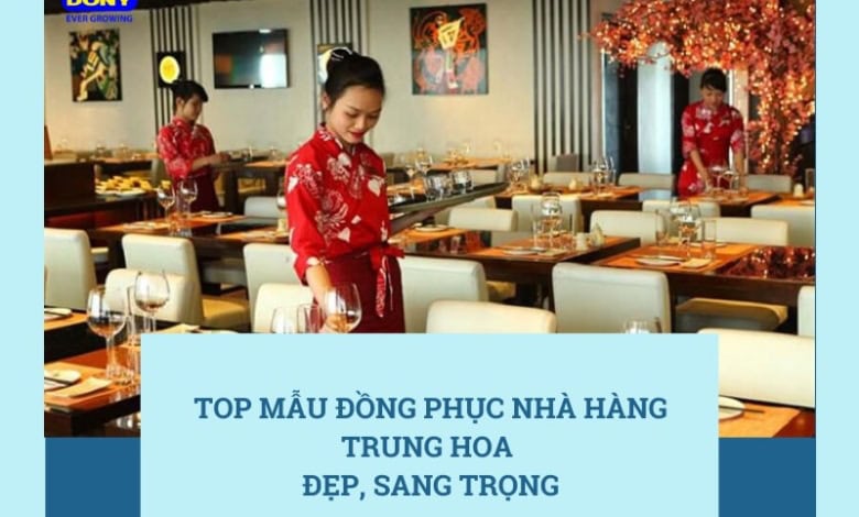 Top 5+ Mẫu Đồng Phục Nhà Hàng Trung Hoa Đẹp, Sang Trọng