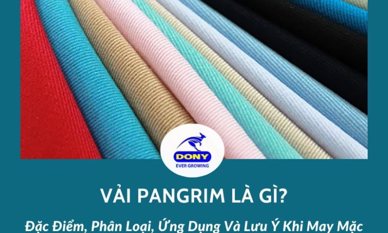 Vải Pangrim Là Gì? Đặc Điểm, Phân Loại, Ứng Dụng Và Lưu Ý Khi Mặc