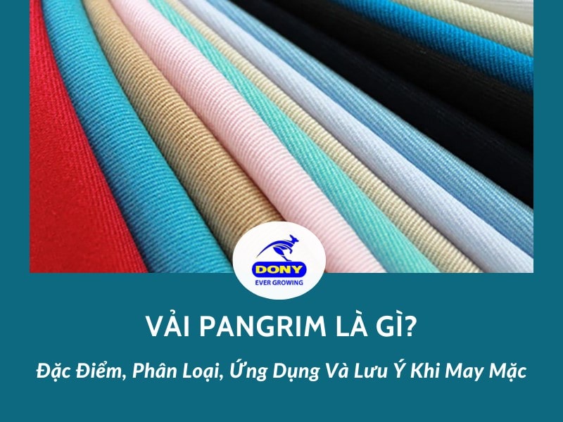 Vải Pangrim Là Gì? Đặc Điểm, Phân Loại, Ứng Dụng Và Lưu Ý Khi Mặc