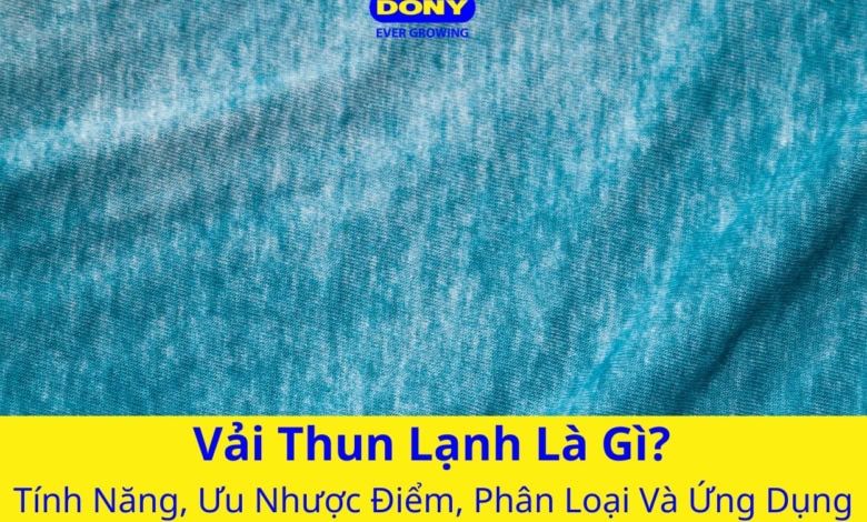 Vải Thun Lạnh Là Gì? Tính Năng, Ưu Nhược Điểm, Phân Loại Và Ứng Dụng