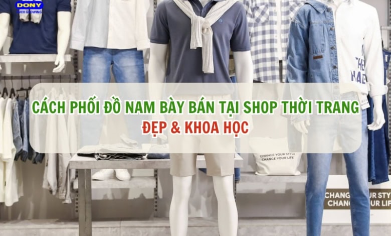 Cách Phối Đồ Nam Cho Shop Thời Trang