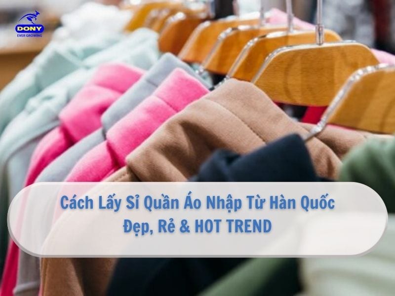 Cách Nhập Sỉ Quần Áo Từ Hàn Quốc