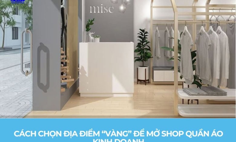 Cách Chọn Địa Điểm Mở Shop Quần Áo