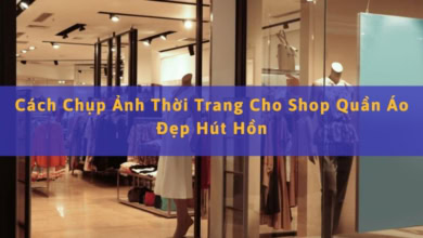 Cách Chụp Ảnh Cho Shop Thời Trang