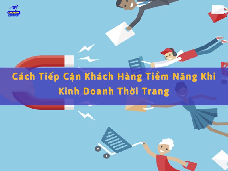 Cách Tiếp Cận Khách Hàng Tiềm Năng Khi Kinh Doanh Thời Trang