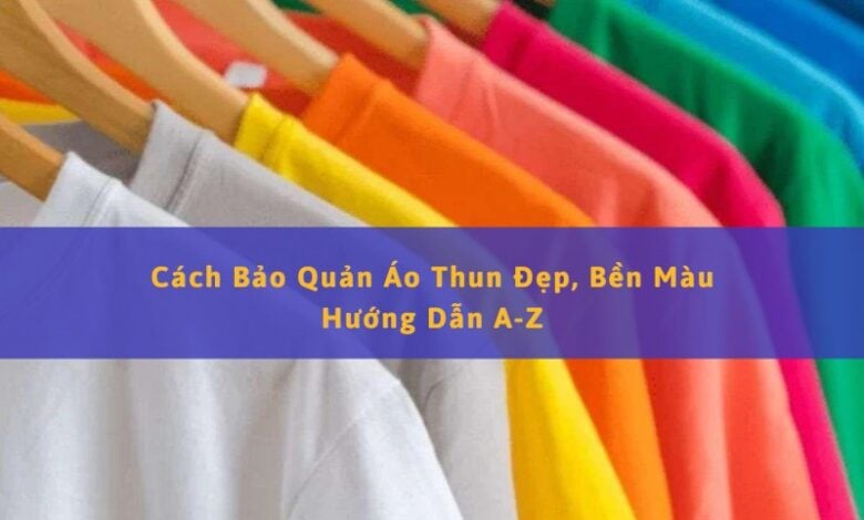 Cách Bảo Quản Áo Thun Luôn Bền Màu